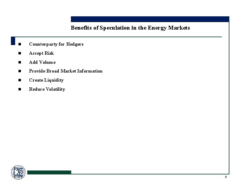 Benefits of Speculation in the Energy Markets n Counterparty for Hedgers n Accept Risk