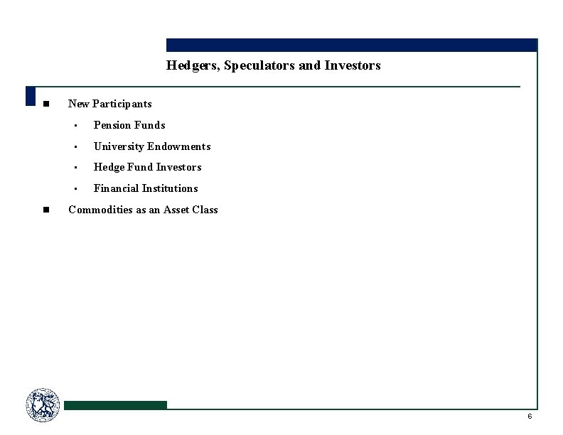 Hedgers, Speculators and Investors n n New Participants • Pension Funds • University Endowments
