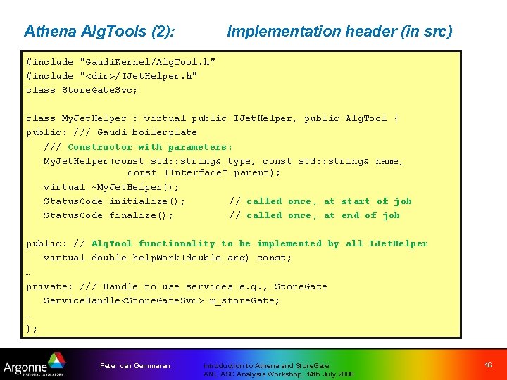 Athena Alg. Tools (2): Implementation header (in src) #include "Gaudi. Kernel/Alg. Tool. h" #include