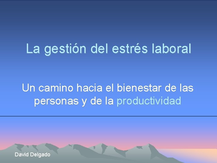 La gestión del estrés laboral Un camino hacia el bienestar de las personas y