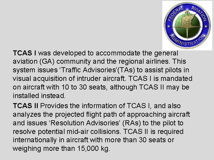 TCAS I was developed to accommodate the general aviation (GA) community and the regional