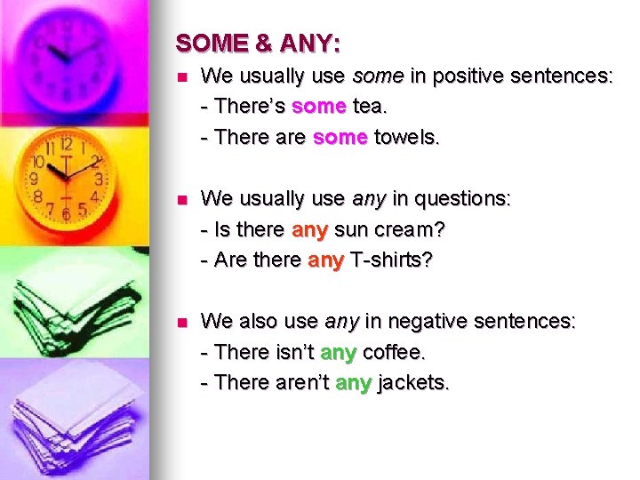 SOME & ANY: n We usually use some in positive sentences: - There’s some