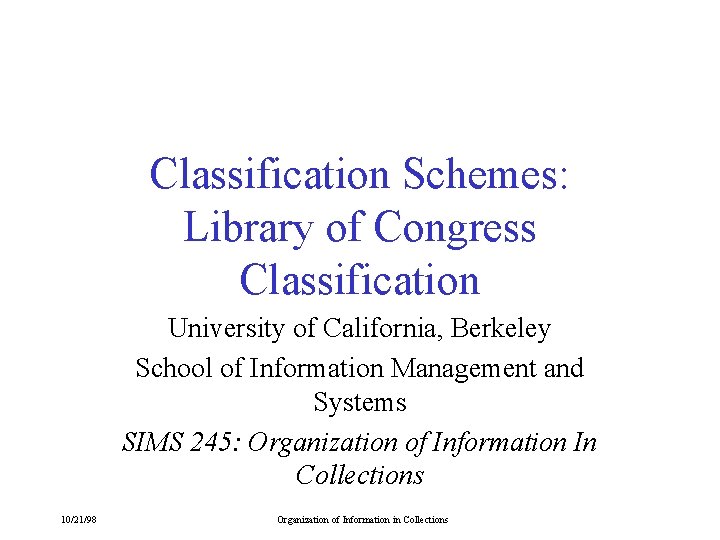 Classification Schemes: Library of Congress Classification University of California, Berkeley School of Information Management