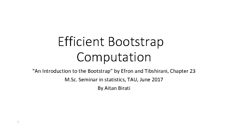 Efficient Bootstrap Computation “An Introduction to the Bootstrap” by Efron and Tibshirani, Chapter 23