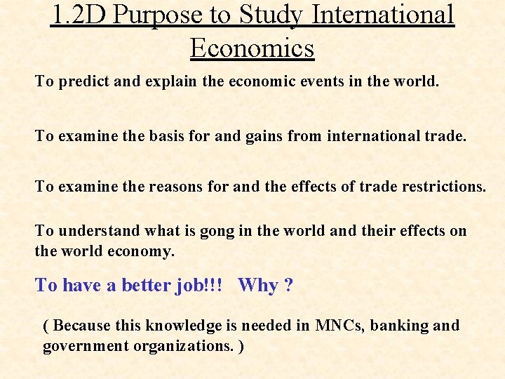 1. 2 D Purpose to Study International Economics To predict and explain the economic