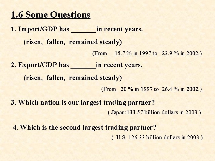 1. 6 Some Questions 1. Import/GDP has _______in recent years. (risen, fallen, remained steady)