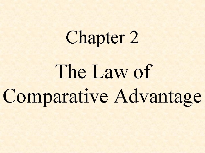 Chapter 2 The Law of Comparative Advantage Chapter 2 The Law of Comparative Advantage