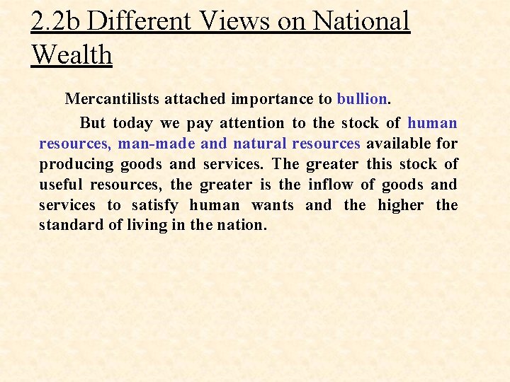 2. 2 b Different Views on National Wealth Mercantilists attached importance to bullion. But