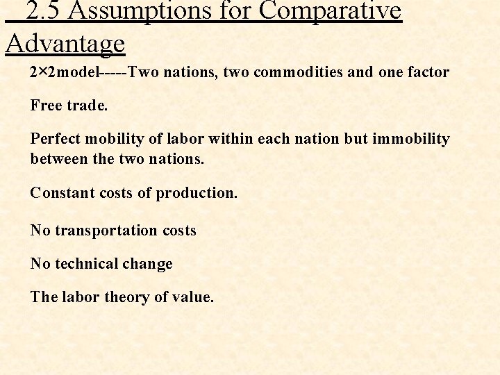  2. 5 Assumptions for Comparative Advantage 2× 2 model-----Two nations, two commodities and