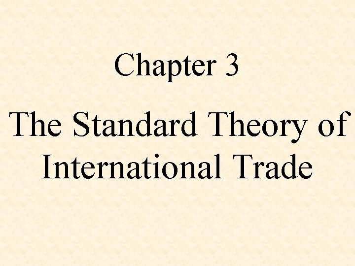Chapter 3 The Standard Theory of International Trade 
