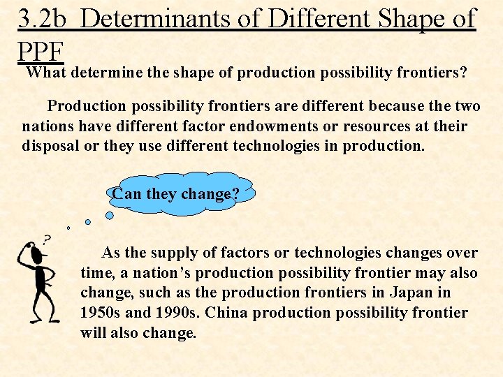 3. 2 b Determinants of Different Shape of PPF What determine the shape of
