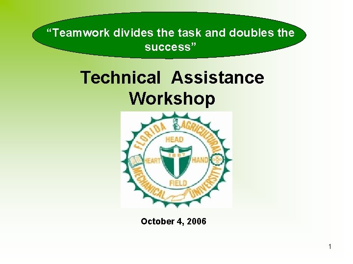 “Teamwork divides the task and doubles the success” Technical Assistance Workshop October 4, 2006