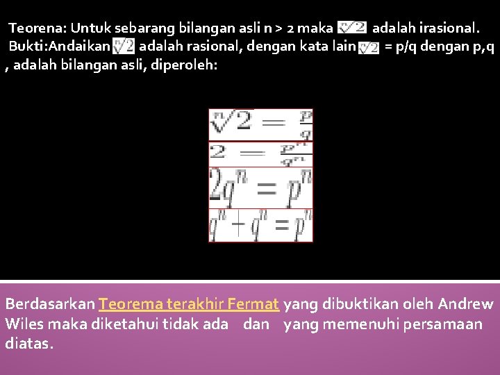  Teorena: Untuk sebarang bilangan asli n > 2 maka adalah irasional. Bukti: Andaikan