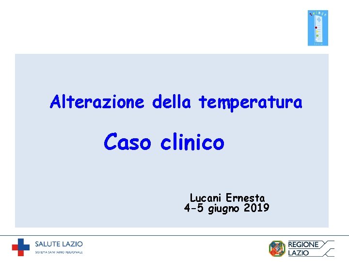 Alterazione della temperatura Caso clinico Lucani Ernesta 4 -5 giugno 2019 
