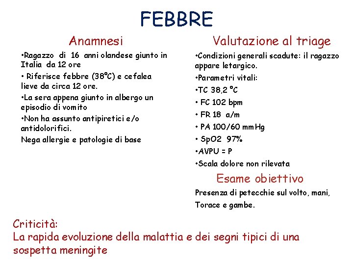 Anamnesi FEBBRE • Ragazzo di 16 anni olandese giunto in Italia da 12 ore