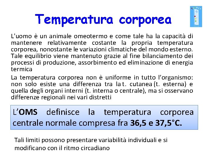 Temperatura corporea L'uomo è un animale omeotermo e come tale ha la capacità di