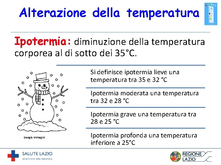 Alterazione della temperatura Ipotermia: diminuzione della temperatura corporea al di sotto dei 35°C. Si