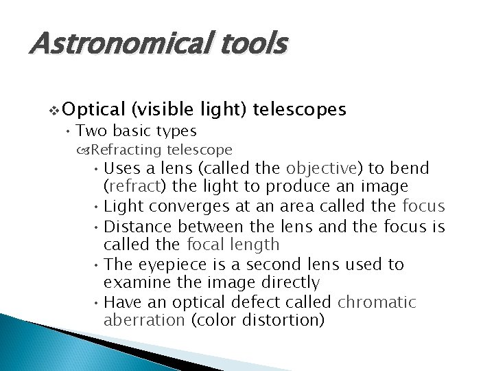 Astronomical tools v Optical (visible light) telescopes • Two basic types Refracting telescope •