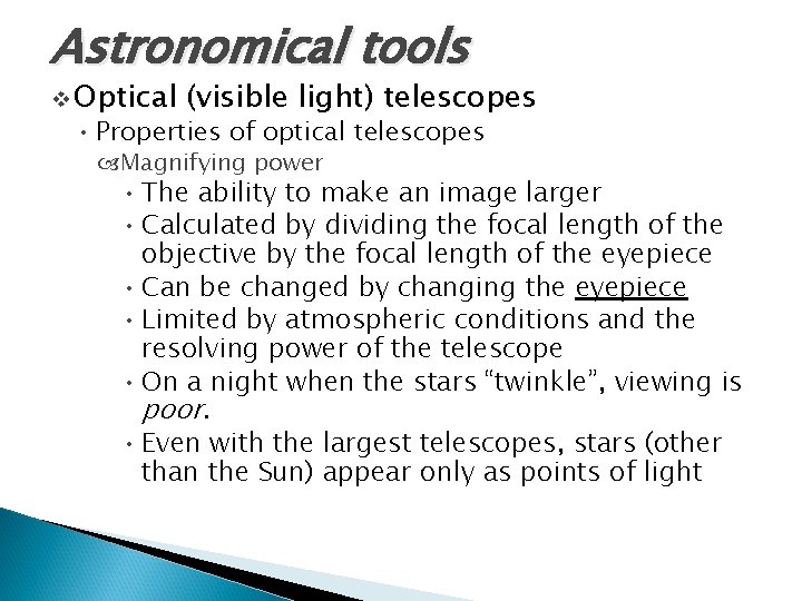 Astronomical tools v Optical (visible light) telescopes • Properties of optical telescopes Magnifying power