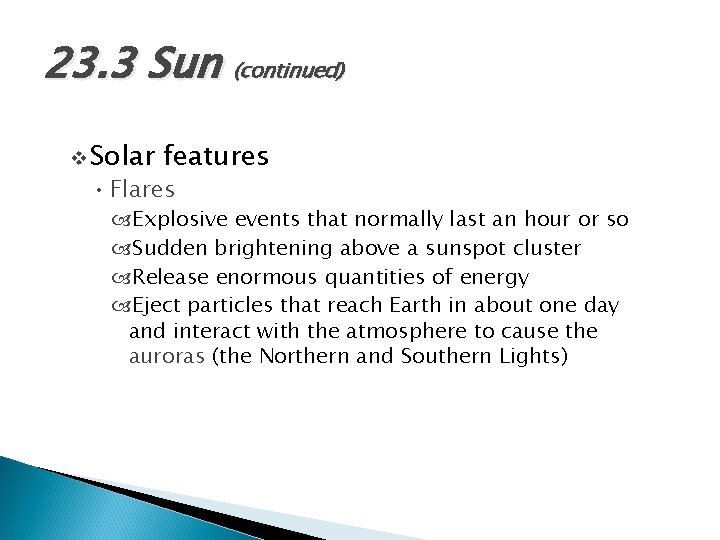 23. 3 Sun (continued) v Solar features • Flares Explosive events that normally last