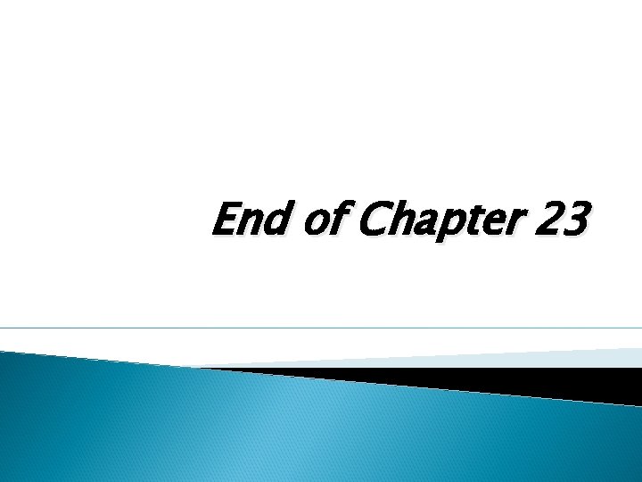 End of Chapter 23 