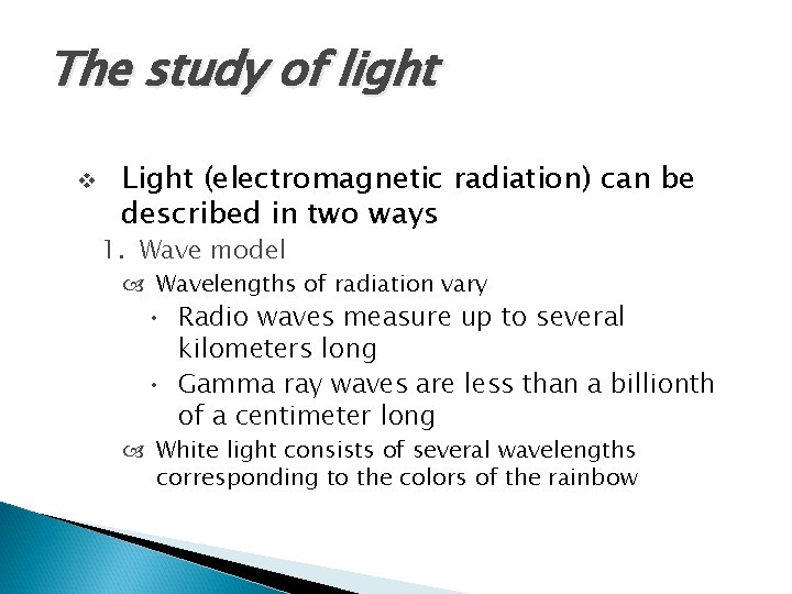 The study of light v Light (electromagnetic radiation) can be described in two ways