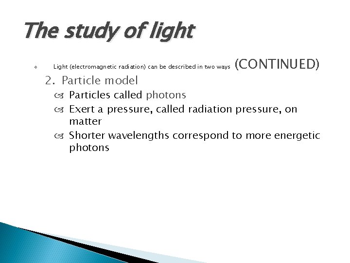 The study of light v Light (electromagnetic radiation) can be described in two ways
