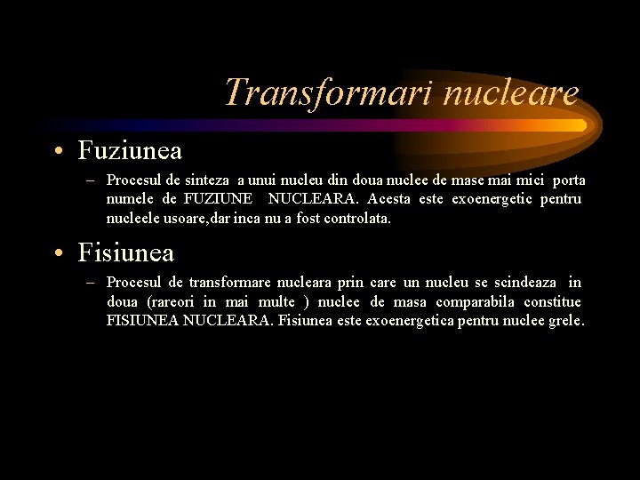 Transformari nucleare • Fuziunea – Procesul de sinteza a unui nucleu din doua nuclee