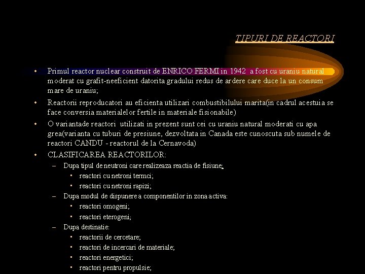 TIPURI DE REACTORI • • Primul reactor nuclear construit de ENRICO FERMI in 1942
