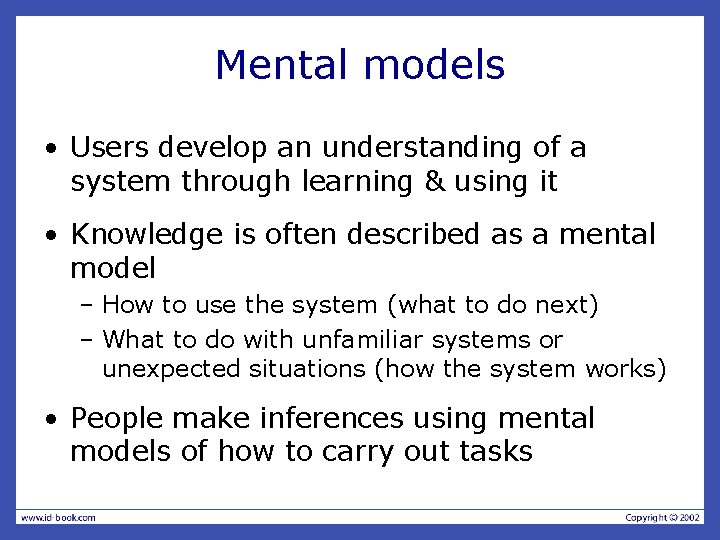Mental models • Users develop an understanding of a system through learning & using
