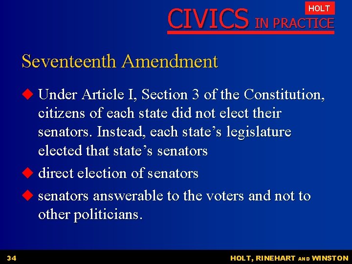 CIVICS IN PRACTICE HOLT Seventeenth Amendment u Under Article I, Section 3 of the CIVICS IN PRACTICE HOLT Seventeenth Amendment u Under Article I, Section 3 of the