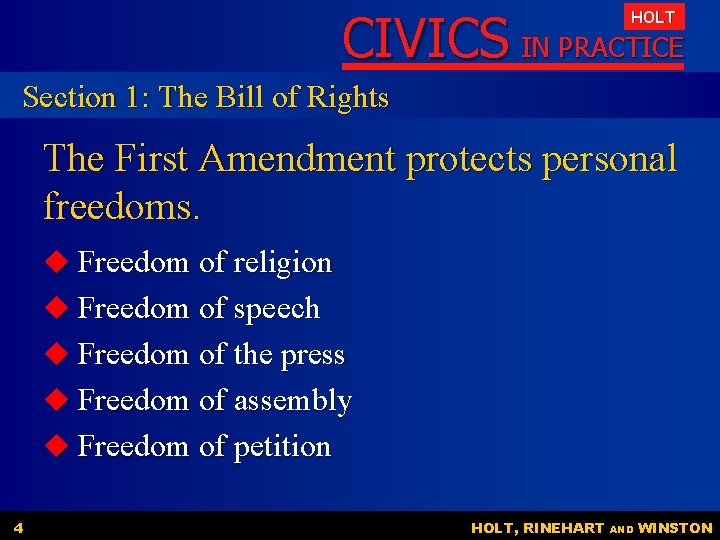 CIVICS IN PRACTICE HOLT Section 1: The Bill of Rights The First Amendment protects CIVICS IN PRACTICE HOLT Section 1: The Bill of Rights The First Amendment protects