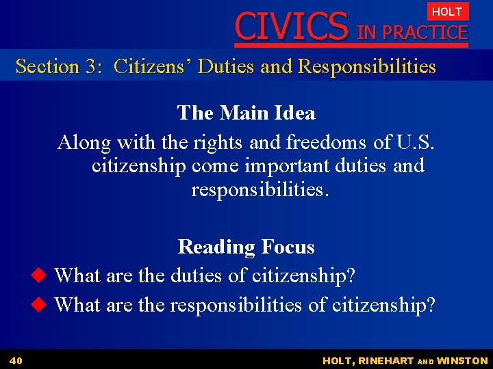 CIVICS IN PRACTICE HOLT Section 3: Citizens’ Duties and Responsibilities The Main Idea Along CIVICS IN PRACTICE HOLT Section 3: Citizens’ Duties and Responsibilities The Main Idea Along