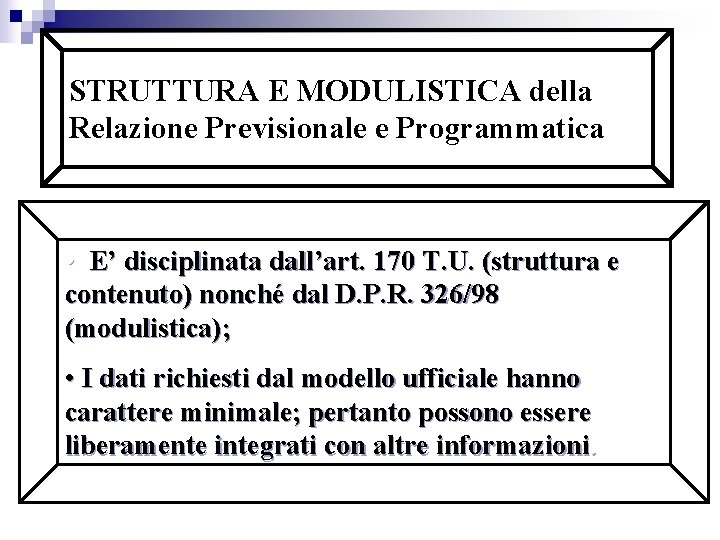 STRUTTURA E MODULISTICA della Relazione Previsionale e Programmatica • E’ disciplinata dall’art. 170 T.