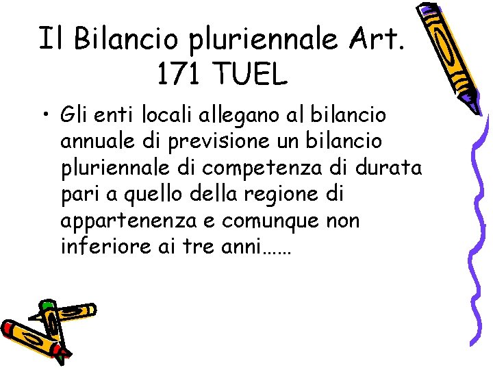 Il Bilancio pluriennale Art. 171 TUEL • Gli enti locali allegano al bilancio annuale