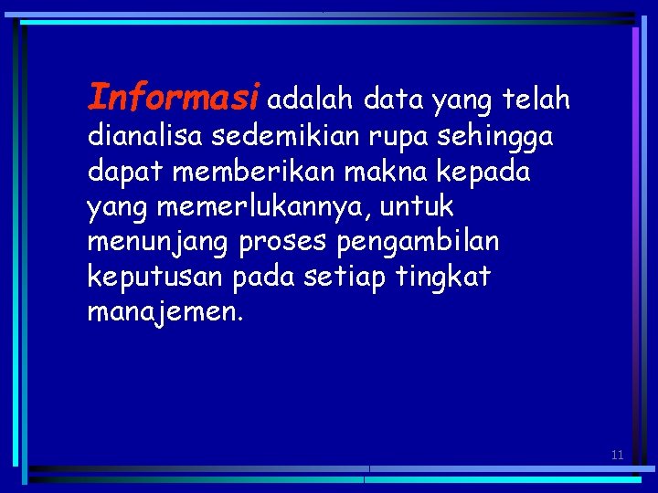 Informasi adalah data yang telah dianalisa sedemikian rupa sehingga dapat memberikan makna kepada yang