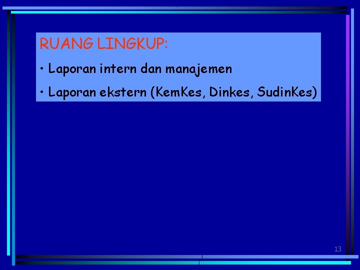 RUANG LINGKUP: • Laporan intern dan manajemen • Laporan ekstern (Kem. Kes, Dinkes, Sudin.