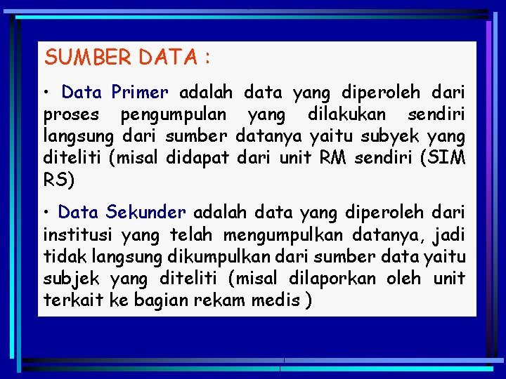 SUMBER DATA : • Data Primer adalah data yang diperoleh dari proses pengumpulan yang