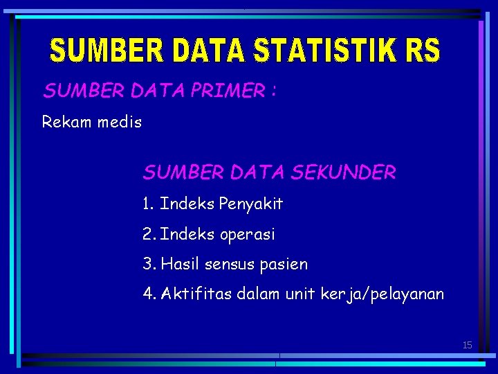 SUMBER DATA PRIMER : Rekam medis SUMBER DATA SEKUNDER 1. Indeks Penyakit 2. Indeks