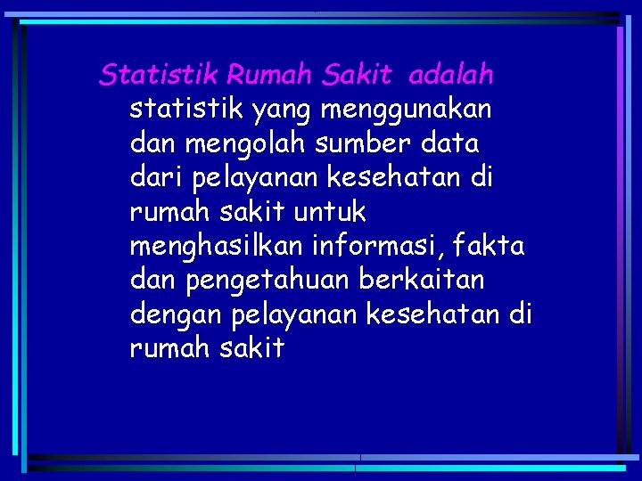 Statistik Rumah Sakit adalah statistik yang menggunakan dan mengolah sumber data dari pelayanan kesehatan