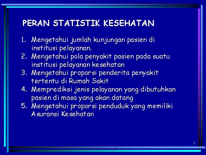 PERAN STATISTIK KESEHATAN 1. Mengetahui jumlah kunjungan pasien di institusi pelayanan. 2. Mengetahui pola