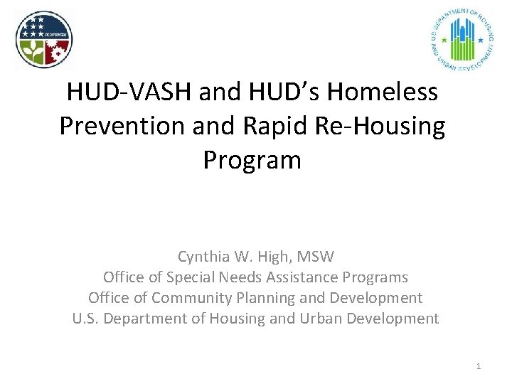 HUD-VASH and HUD’s Homeless Prevention and Rapid Re-Housing Program Cynthia W. High, MSW Office