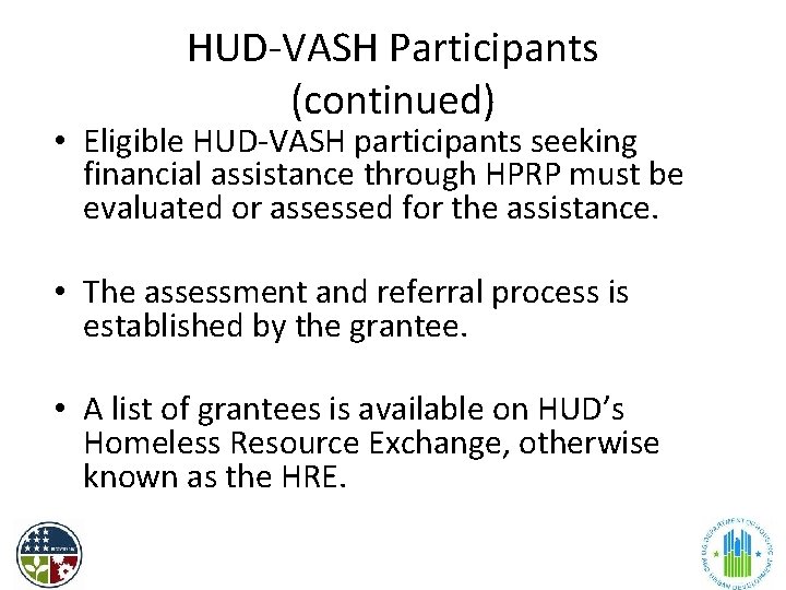 HUD-VASH Participants (continued) • Eligible HUD-VASH participants seeking financial assistance through HPRP must be