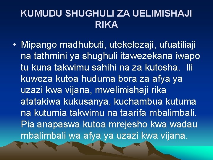 KUMUDU SHUGHULI ZA UELIMISHAJI RIKA • Mipango madhubuti, utekelezaji, ufuatiliaji na tathmini ya shughuli