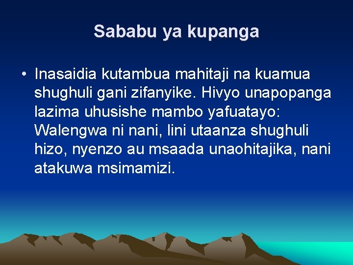 Sababu ya kupanga • Inasaidia kutambua mahitaji na kuamua shughuli gani zifanyike. Hivyo unapopanga