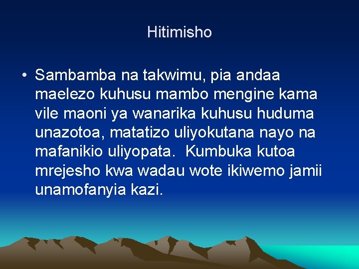 Hitimisho • Sambamba na takwimu, pia andaa maelezo kuhusu mambo mengine kama vile maoni