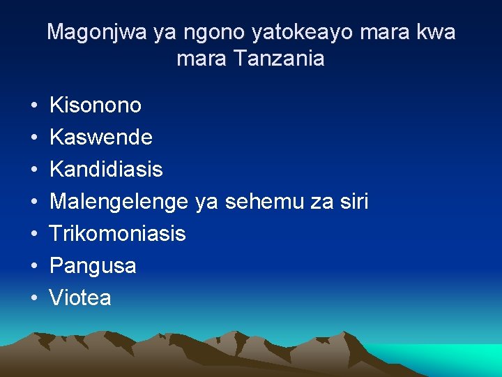 Magonjwa ya ngono yatokeayo mara kwa mara Tanzania • • Kisonono Kaswende Kandidiasis Malenge