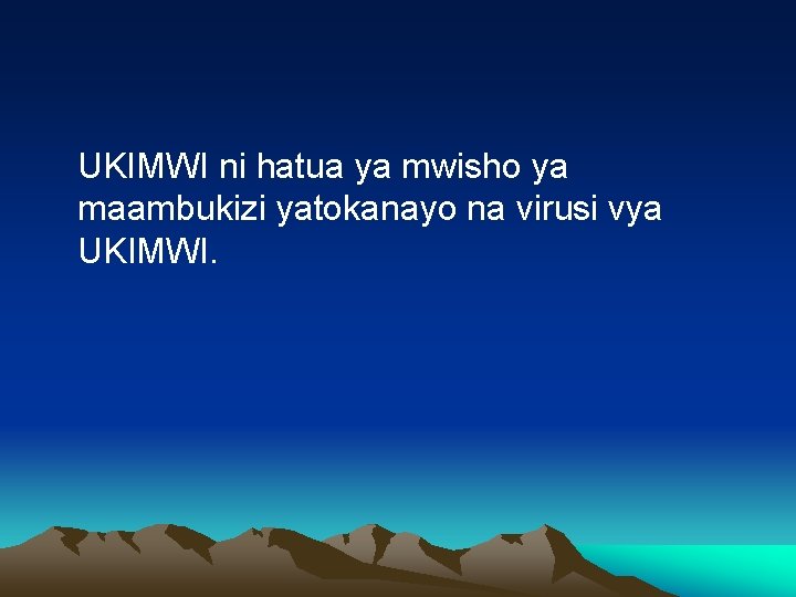 UKIMWI ni hatua ya mwisho ya maambukizi yatokanayo na virusi vya UKIMWI. 
