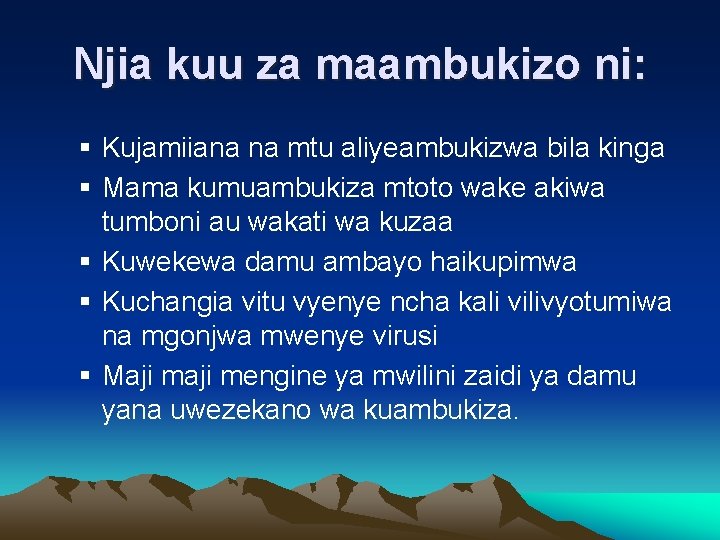 Njia kuu za maambukizo ni: Kujamiiana na mtu aliyeambukizwa bila kinga Mama kumuambukiza mtoto