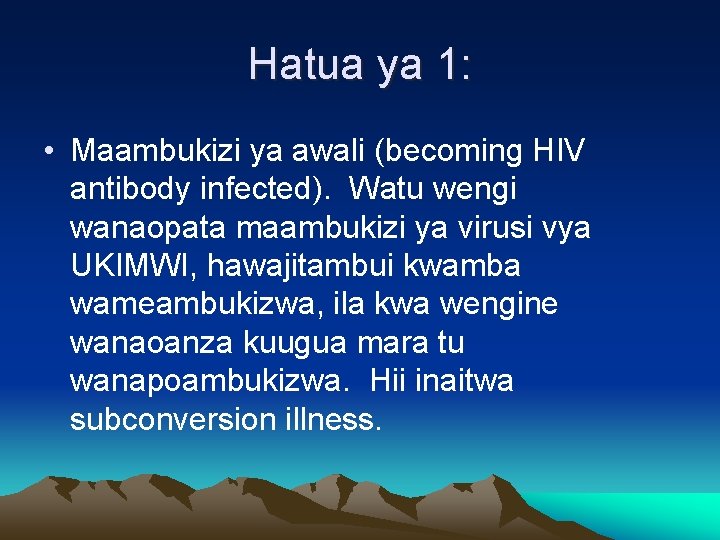 Hatua ya 1: • Maambukizi ya awali (becoming HIV antibody infected). Watu wengi wanaopata